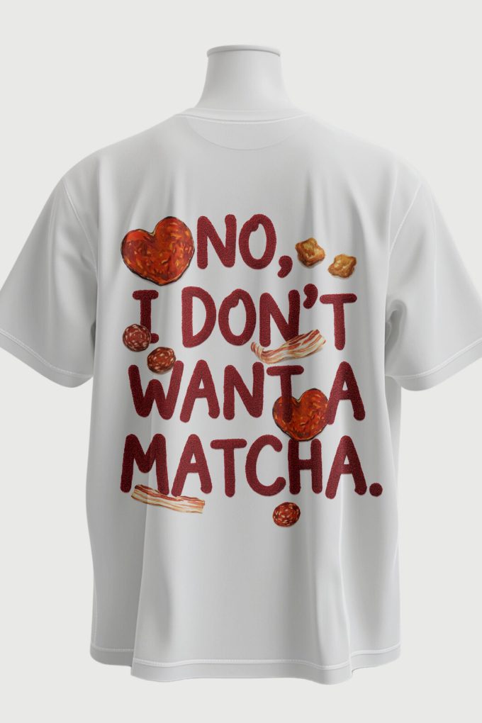 Dont Want A Matcha - White T-shirt