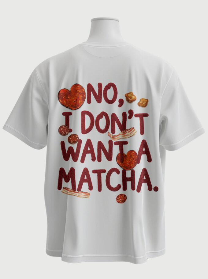 Dont Want A Matcha - White T-shirt